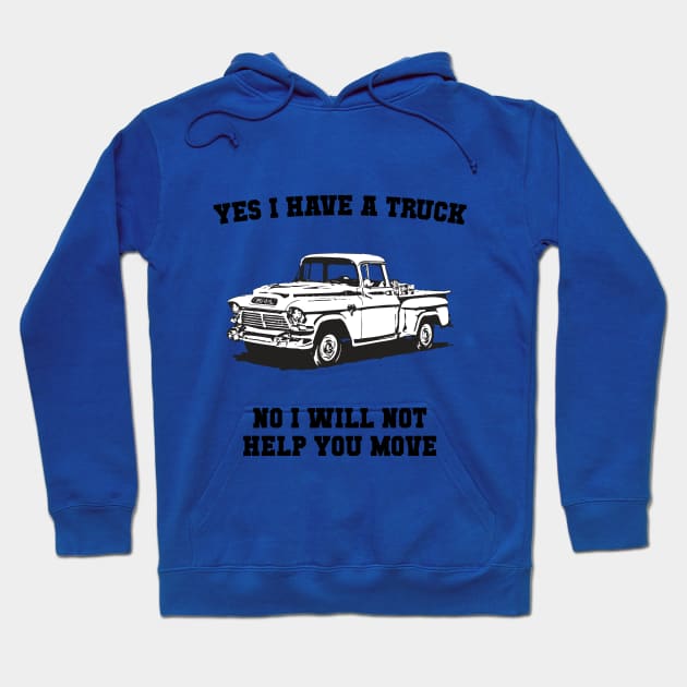 Yes I Have A Truck, No I Will Not Help You Move Hoodie by solsateez